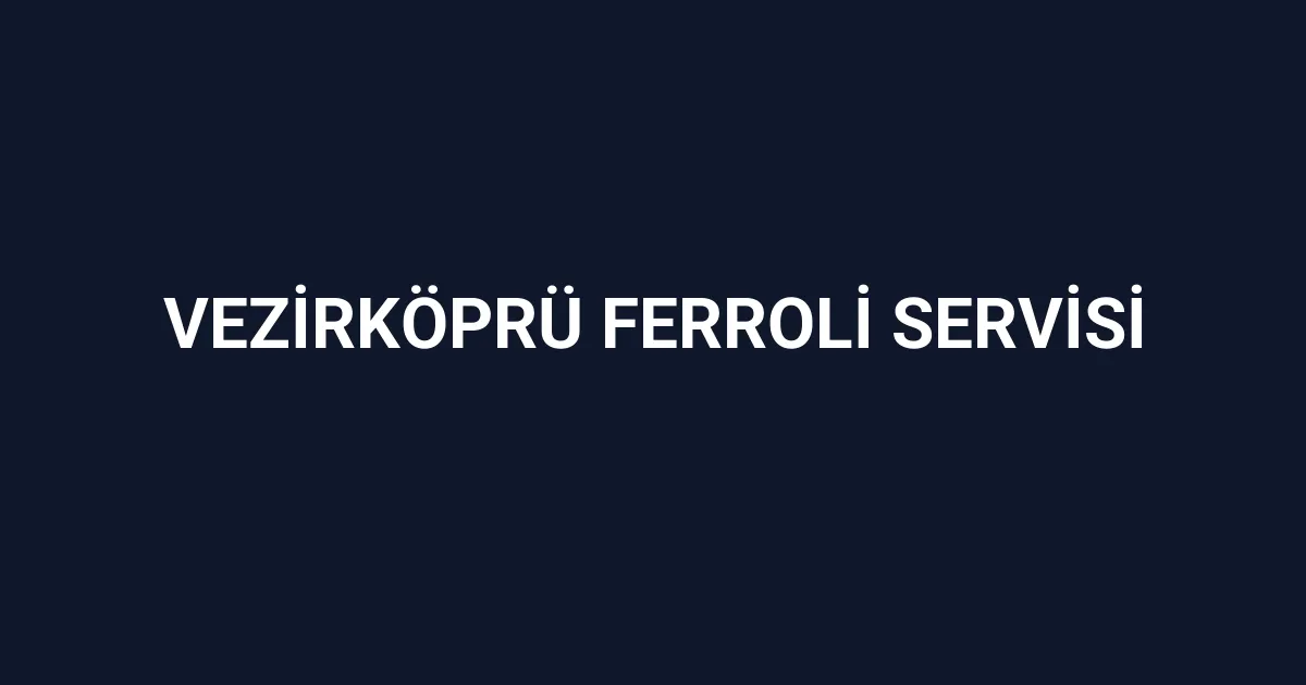 Vezirköprü Ferroli Servisi